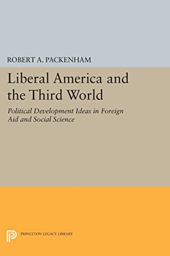 Liberal America and the Third World Political Development Ideas in Foreign Aid  [Paperback]