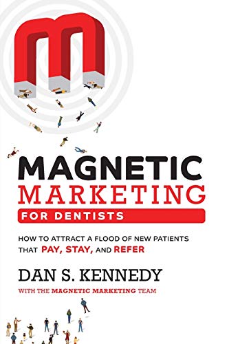 Magnetic Marketing For Dentists How To Attract A Flood Of New Patients That Pay [Paperback]