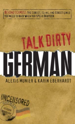 Talk Dirty German Beyond Schmutz - The curses, slang, and street lingo you need [Paperback]