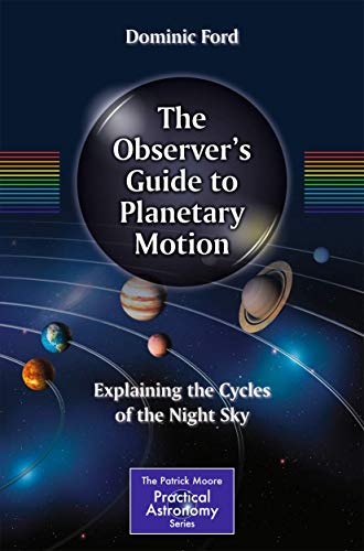The Observer's Guide to Planetary Motion Explaining the Cycles of the Night Sky [Paperback]