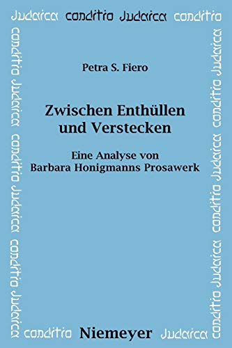 Zwischen Enthllen und Verstecken  Eine Analyse Von Barbara Honigmanns Prosawer [Paperback]