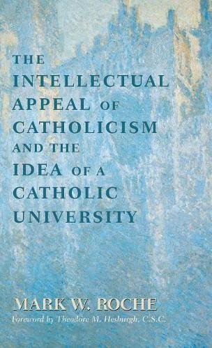 The Intellectual Appeal of Catholicism and the Idea of a Catholic University [Hardcover]