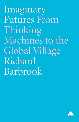 Imaginary Futures From Thinking Machines to the Global Village [Paperback]