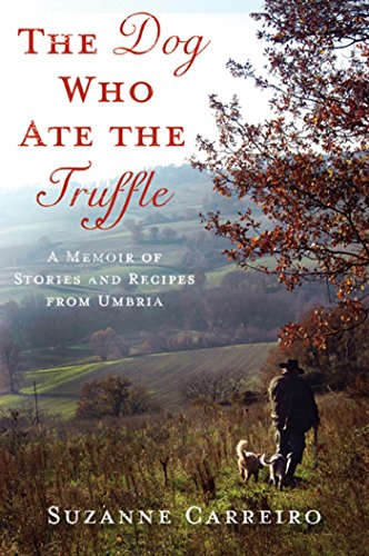 The Dog Who Ate the Truffle A Memoir of Stories and Recipes from Umbria [Hardcover]