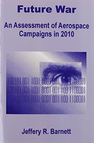 Future War An Assessment Of Aerospace Campaigns In 2010 [Paperback]