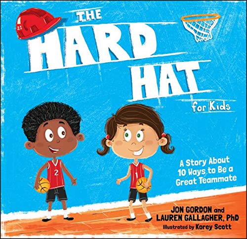 The Hard Hat for Kids A Story About 10 Ways to Be a Great Teammate [Hardcover]