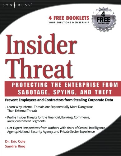 Insider Threat Protecting the Enterprise from Sabotage, Spying, and Theft [Paperback]
