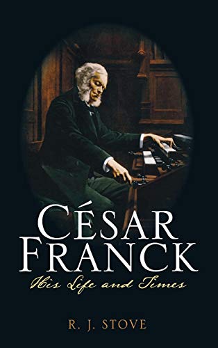 Csar Franck His Life and Times [Hardcover]