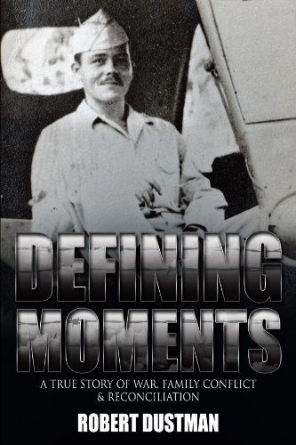 Defining Moments A True Story Of War, Family Conflict & Reconciliation [Paperback]