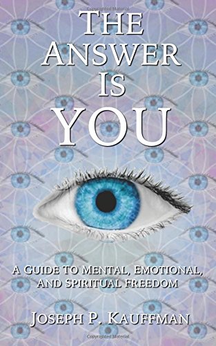 Answer Is You  A Guide to Mental, Emotional, and Spiritual Freedom [Paperback]