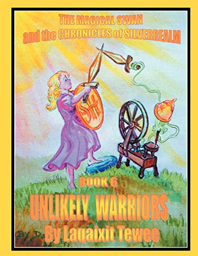 Magical Swan and the Chronicles of SilverRealm Book 6  Unlikely Warriors [Paperback]
