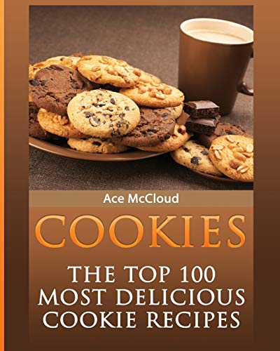 Cookies The Top 100 Most Delicious Cookie Recipes [Paperback]