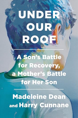 Under Our Roof A Son's Battle for Recovery, a Mother's Battle for Her Son [Hardcover]