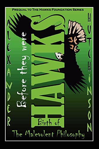 Before They Were Hawks  Birth of the Malevolent Philosophy [Paperback]