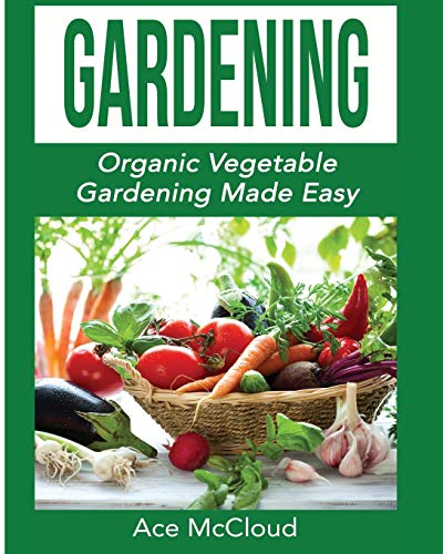 Gardening Organic Vegetable Gardening Made Easy [Paperback]