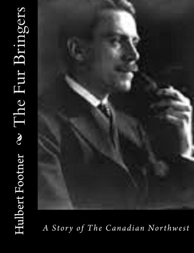 The Fur Bringers A Story Of The Canadian Northwest [Paperback]