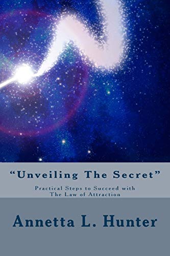 Unveiling the Secret  Practical Steps to Success with the Law of Attraction [Paperback]
