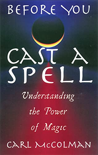 Before You Cast A Spell Understanding The Power Of Magic [Paperback]