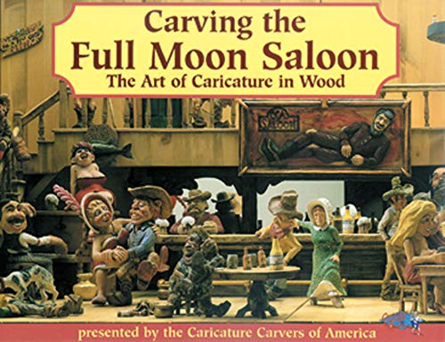 Carving the Full Moon Saloon The Art of Caricature in Wood [Paperback]