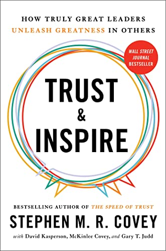 Trust and Inspire How Truly Great Leaders Unleash Greatness in Others [Hardcover]