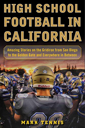 High School Football in California Amazing Stories on the Gridiron from San Die [Hardcover]