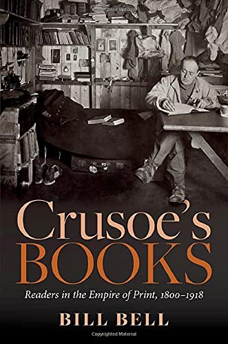 Crusoe's Books: Readers in the Empire of Print, 1800-1918 [Hardcover]