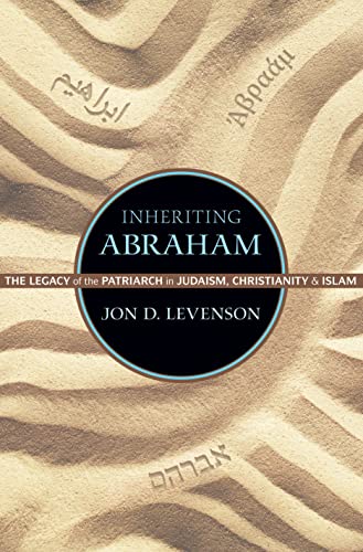 Inheriting Abraham The Legacy of the Patriarch in Judaism, Christianity, and Is [Hardcover]