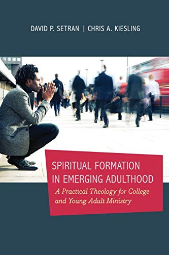 Spiritual Formation In Emerging Adulthood A Practical Theology For College And  [Paperback]