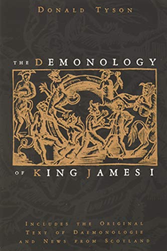 The Demonology of King James I Includes the Original Text of Daemonologie and N [Paperback]
