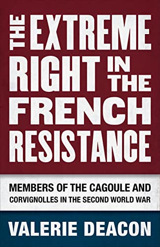 The Extreme Right In The French Resistance Members Of The Cagoule And Corvignol [Hardcover]