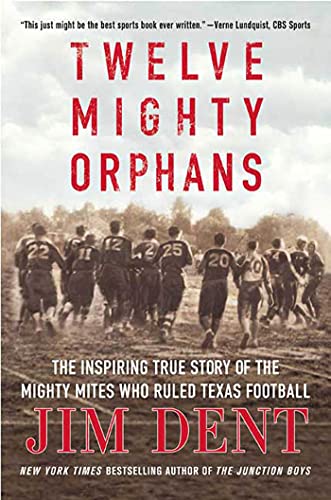 Twelve Mighty Orphans: The Inspiring True Story of the Mighty Mites Who Ruled Te [Paperback]
