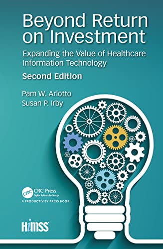 Beyond Return on Investment Expanding the Value of Healthcare Information Techn [Hardcover]