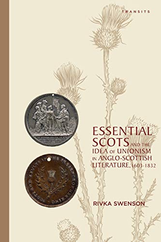 Essential Scots and the Idea of Unionism in Anglo-Scottish Literature, 16031832 [Paperback]