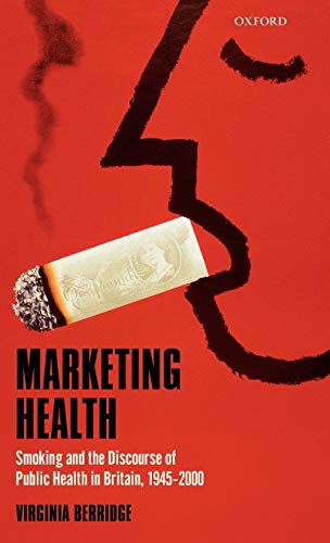 Marketing Health Smoking and the Discourse of Public Health in Britain, 1945-20 [Hardcover]