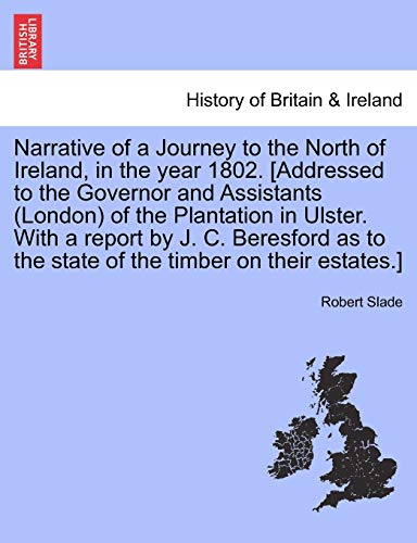 Narrative of a Journey to the North of Ireland, in the Year 1802 [Addressed to t [Paperback]