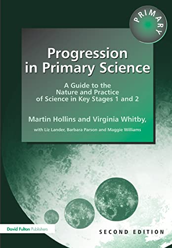 Progression in Primary Science A Guide to the Nature and Practice of Science in [Paperback]