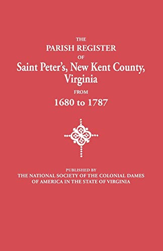 The Parish Register Of Saint Peter's, New Kent County, Virginia, From 1680 To 17 [Paperback]
