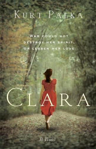 Clara A Novel War Could Not Destroy Her Spirit or Lessen Her Love [Paperback]
