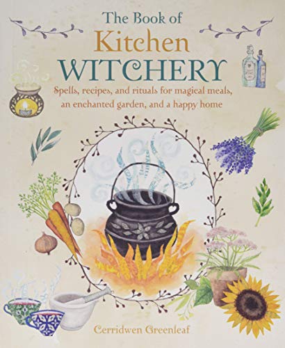 The Book of Kitchen Witchery Spells, recipes, and rituals for magical meals, an [Paperback]