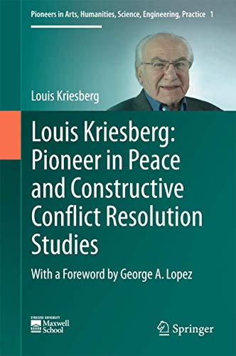 Louis Kriesberg Pioneer in Peace and Constructive Conflict Resolution Studies [Hardcover]