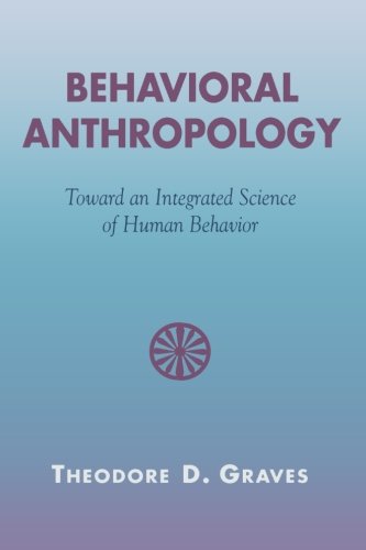 Behavioral Anthropology Toward an Integrated Science of Human Behavior [Paperback]