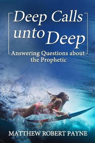 Deep Calls Unto Deep Answering Questions About The Prophetic [Paperback]