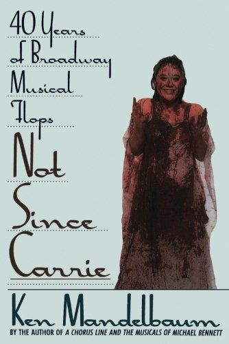 Not Since Carrie Forty Years of Broadway Musical Flops [Paperback]