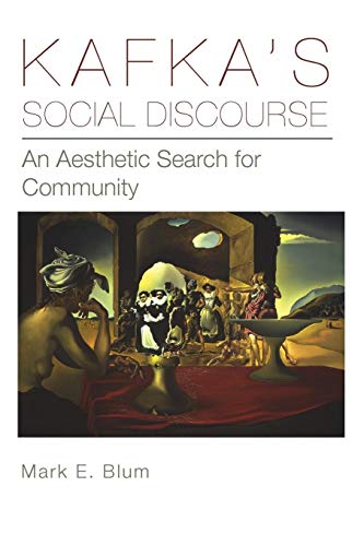 Kafka's Social Discourse An Aesthetic Search for Community [Paperback]