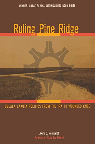 Ruling Pine Ridge Oglala Lakota Politics from the IRA to Wounded Knee [Paperback]