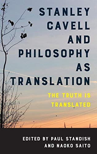 Stanley Cavell and Philosophy as Translation The Truth is Translated [Hardcover]