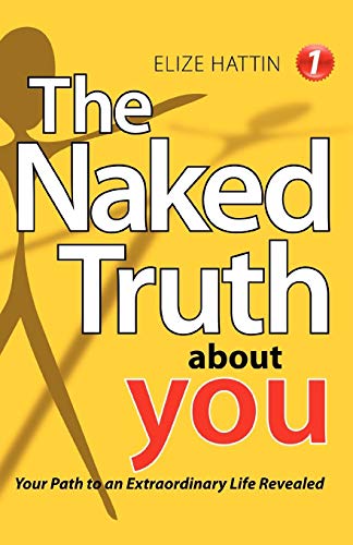 The Naked Truth About You Your Path To An Extraordinary Life Revealed [Paperback]