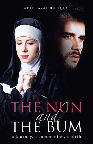 The Nun And The Bum A Journey, A Communion, A Birth [Paperback]
