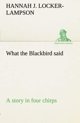 What the Blackbird Said a Story in Four Chirps [Paperback]