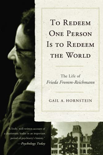 To Redeem One Person is to Redeem the World The Life of Freida Fromm-Reichmann [Paperback]